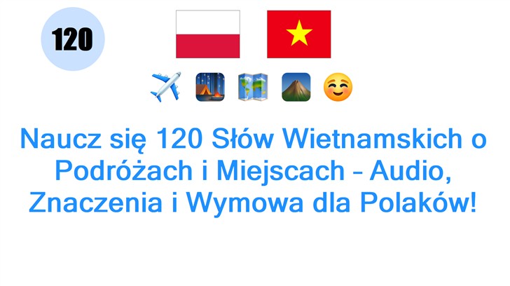 Naucz się 120 Słów Wietnamskich o Podróżach i Miejscach – Audio, Znaczenia i Wymowa dla Polaków!